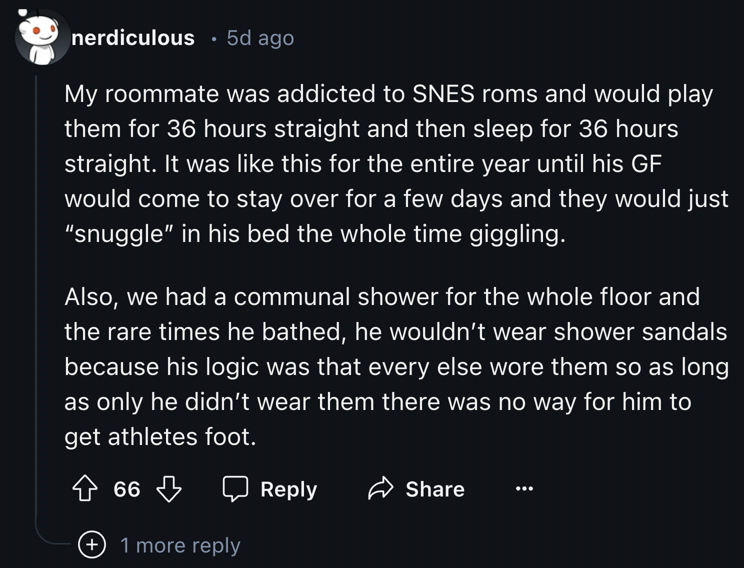 Atmospheric refraction - nerdiculous . 5d ago My roommate was addicted to Snes roms and would play them for 36 hours straight and then sleep for 36 hours straight. It was this for the entire year until his Gf would come to stay over for a few days and the